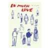 So Much Love poster, 50x70 cm